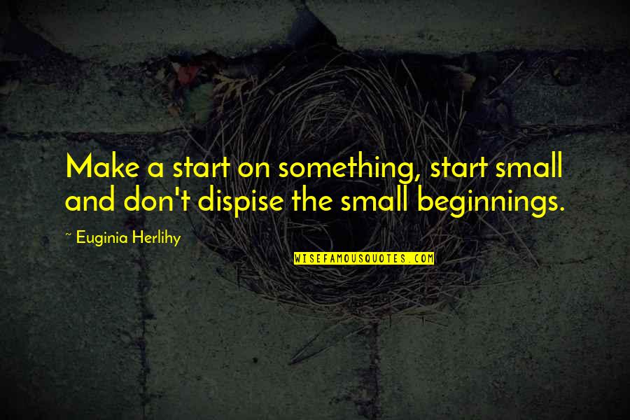 Exemplifying Thesaurus Quotes By Euginia Herlihy: Make a start on something, start small and