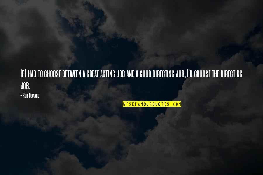 Exemplifying Thesaurus Quotes By Ron Howard: If I had to choose between a great