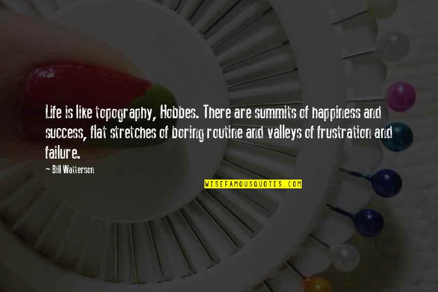 Exemplos De Quotes By Bill Watterson: Life is like topography, Hobbes. There are summits Exemplos De Quotes By Bill Watterson: Life is like topography, Hobbes. There are summits