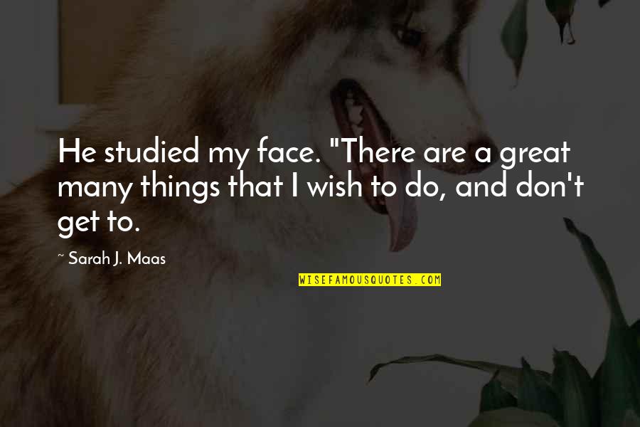 Exemplos De Quotes By Sarah J. Maas: He studied my face. "There are a great