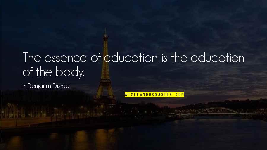 Exemplul Personal Quotes By Benjamin Disraeli: The essence of education is the education of