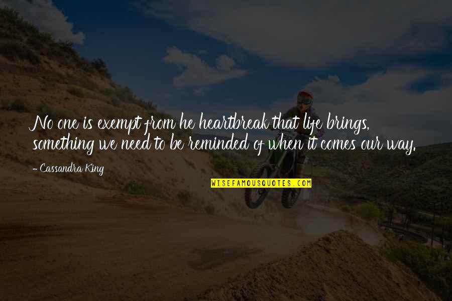 Exempt Quotes By Cassandra King: No one is exempt from he heartbreak that Exempt Quotes By Cassandra King: No one is exempt from he heartbreak that