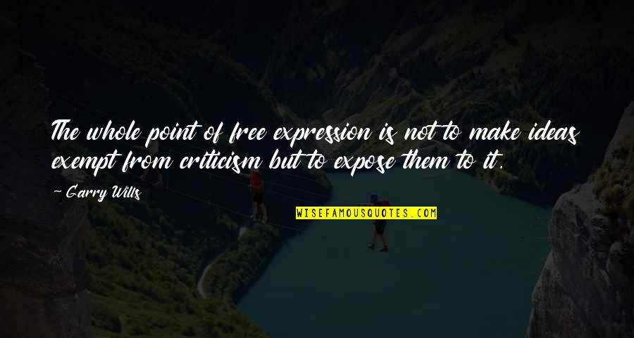 Exempt Quotes By Garry Wills: The whole point of free expression is not Exempt Quotes By Garry Wills: The whole point of free expression is not