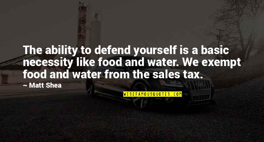 Exempt Quotes By Matt Shea: The ability to defend yourself is a basic Exempt Quotes By Matt Shea: The ability to defend yourself is a basic