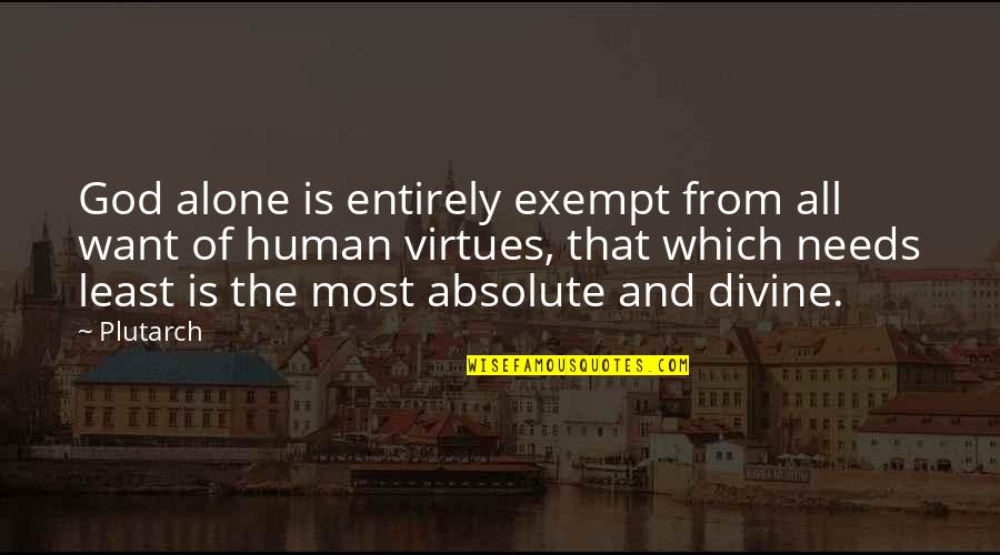 Exempt Quotes By Plutarch: God alone is entirely exempt from all want