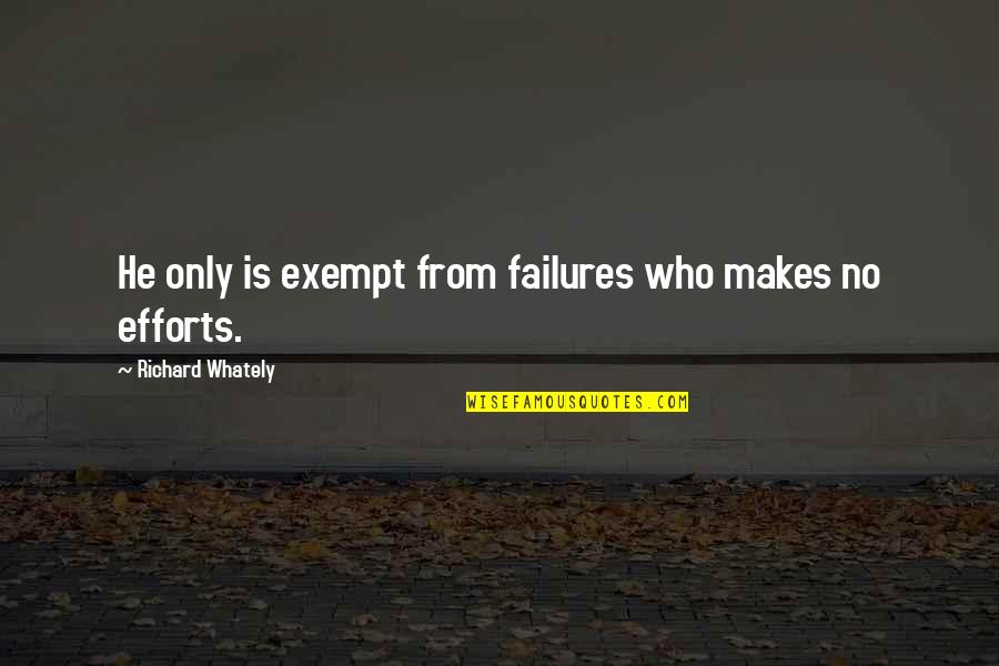 Exempt Quotes By Richard Whately: He only is exempt from failures who makes Exempt Quotes By Richard Whately: He only is exempt from failures who makes