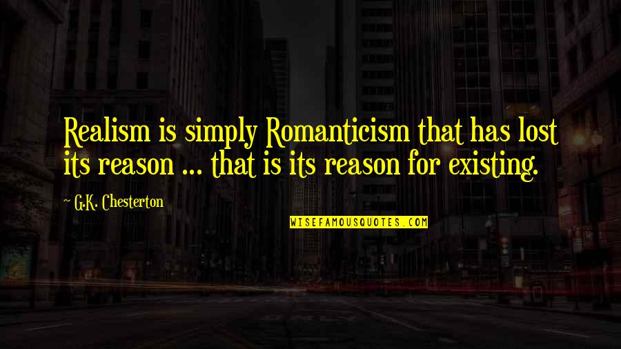 Exempted Quotes By G.K. Chesterton: Realism is simply Romanticism that has lost its