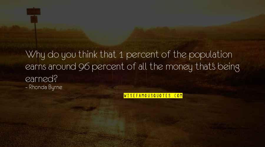 Exempted Quotes By Rhonda Byrne: Why do you think that 1 percent of