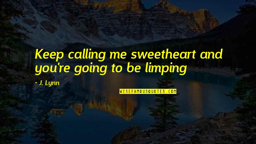 Exemption Quotes By J. Lynn: Keep calling me sweetheart and you're going to