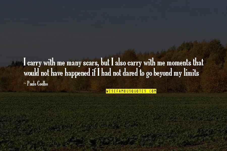 Exemptions Quotes By Paulo Coelho: I carry with me many scars, but I