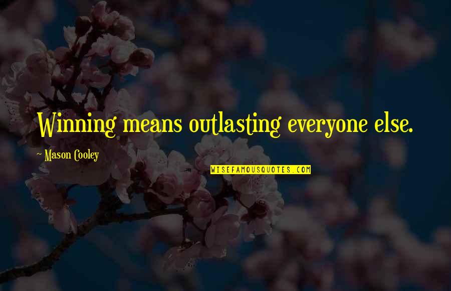Exene Quotes By Mason Cooley: Winning means outlasting everyone else. Exene Quotes By Mason Cooley: Winning means outlasting everyone else.