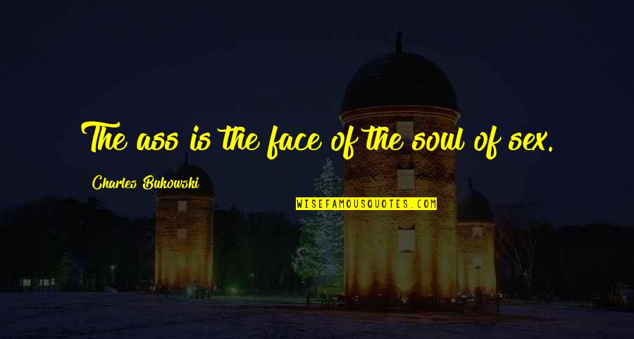 Exenta Reviews Quotes By Charles Bukowski: The ass is the face of the soul