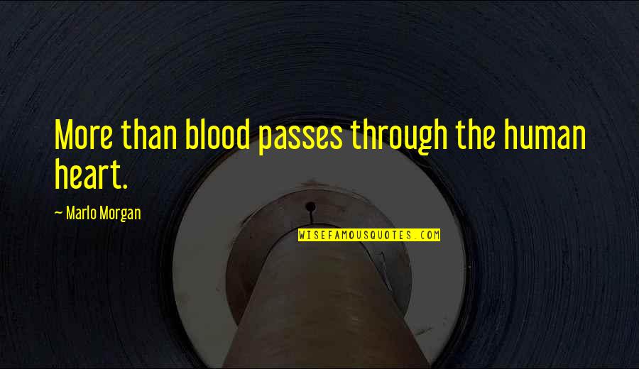 Exenta Reviews Quotes By Marlo Morgan: More than blood passes through the human heart.