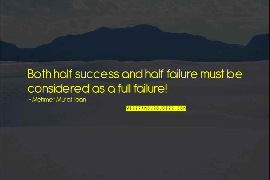 Exenta Shopfloor Quotes By Mehmet Murat Ildan: Both half success and half failure must be