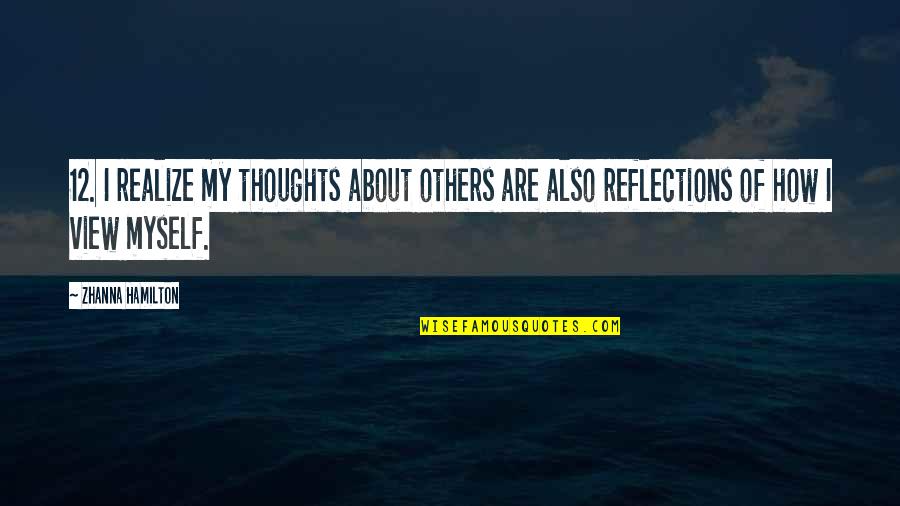 Exequiel Zeballos Quotes By Zhanna Hamilton: 12. I realize my thoughts about others are
