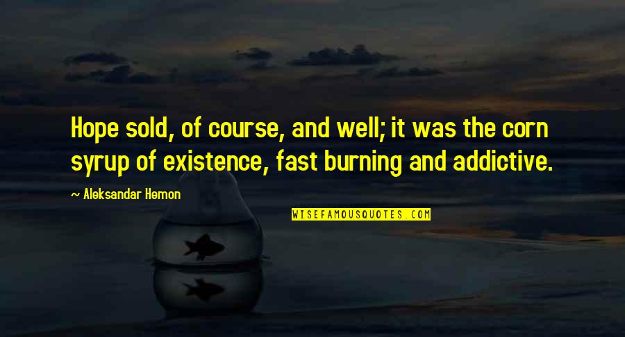 Exercemus Quotes By Aleksandar Hemon: Hope sold, of course, and well; it was Exercemus Quotes By Aleksandar Hemon: Hope sold, of course, and well; it was