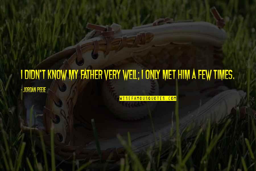 Exercemus Quotes By Jordan Peele: I didn't know my father very well; I