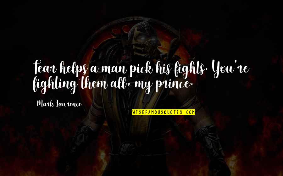 Exercemus Quotes By Mark Lawrence: Fear helps a man pick his fights. You're
