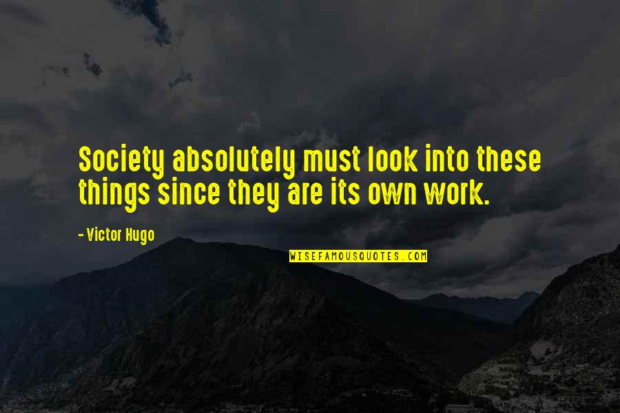 Exercemus Quotes By Victor Hugo: Society absolutely must look into these things since