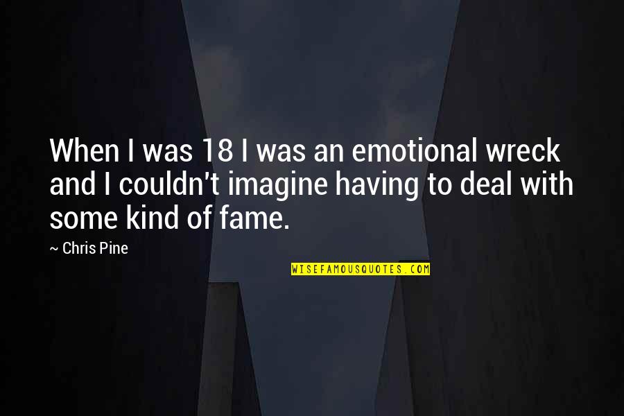 Exercent Quotes By Chris Pine: When I was 18 I was an emotional Exercent Quotes By Chris Pine: When I was 18 I was an emotional