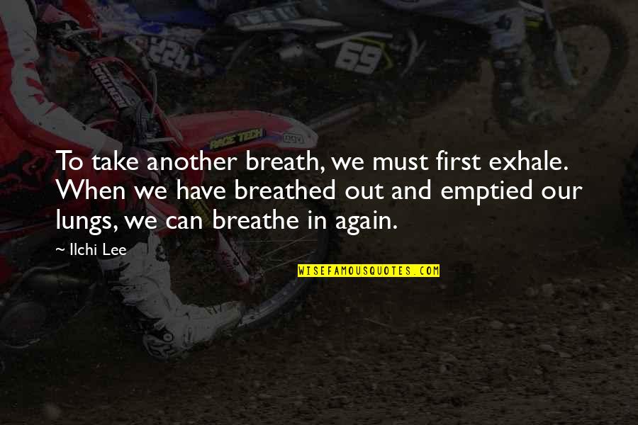 Exercer Cargo Quotes By Ilchi Lee: To take another breath, we must first exhale.