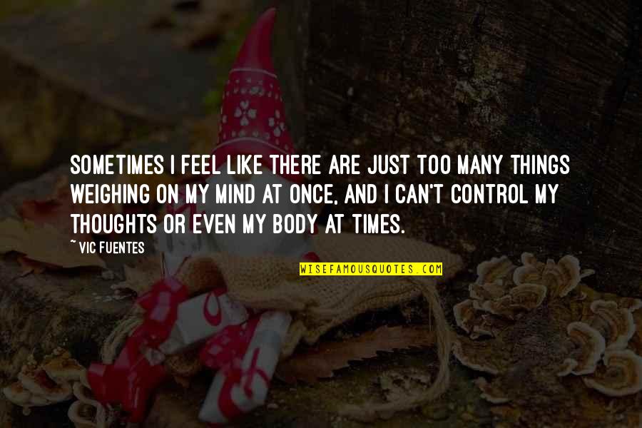 Exercer Cargo Quotes By Vic Fuentes: Sometimes I feel like there are just too