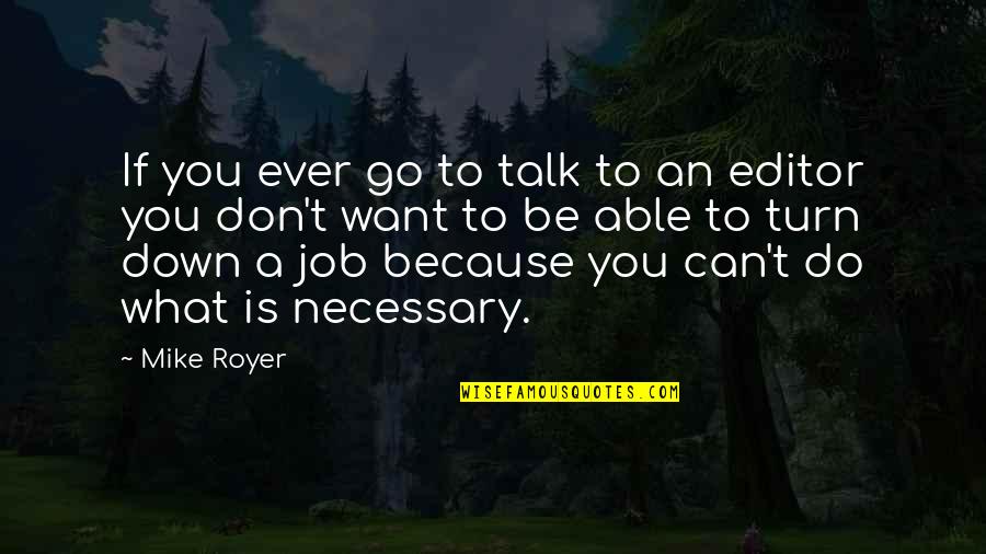 Exercer Significado Quotes By Mike Royer: If you ever go to talk to an Exercer Significado Quotes By Mike Royer: If you ever go to talk to an