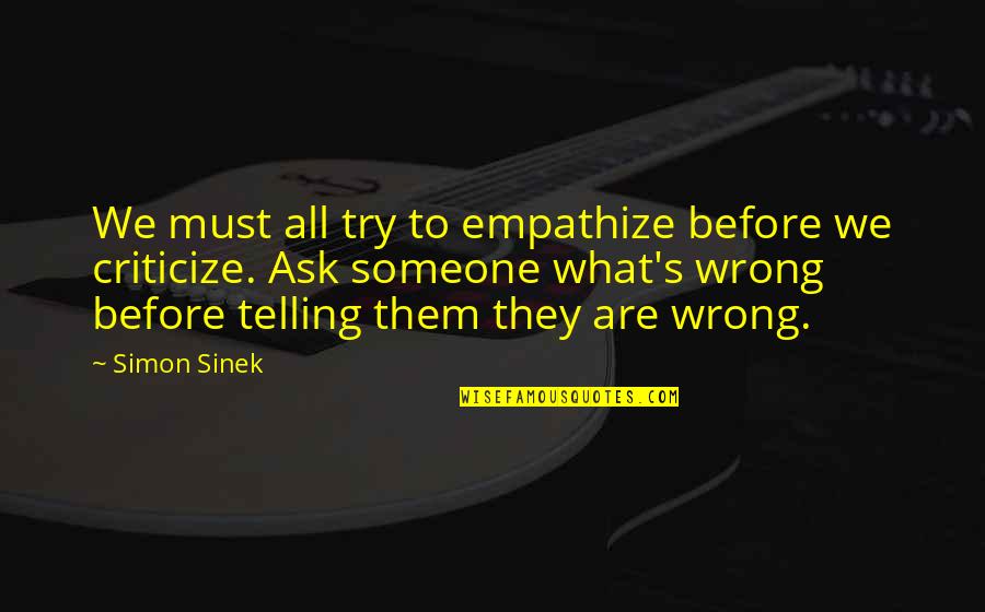 Exercicios De Portugues Quotes By Simon Sinek: We must all try to empathize before we Exercicios De Portugues Quotes By Simon Sinek: We must all try to empathize before we