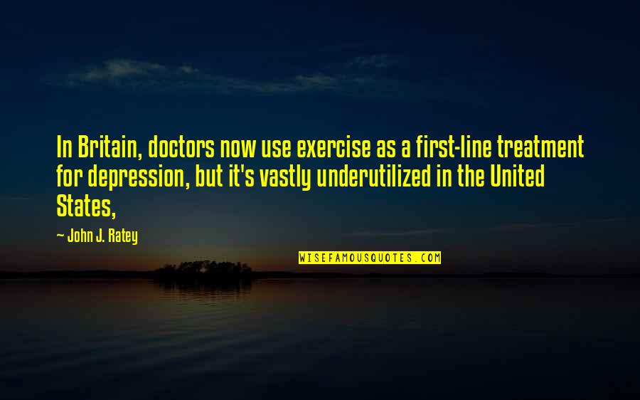 Exercise And Depression Quotes By John J. Ratey: In Britain, doctors now use exercise as a