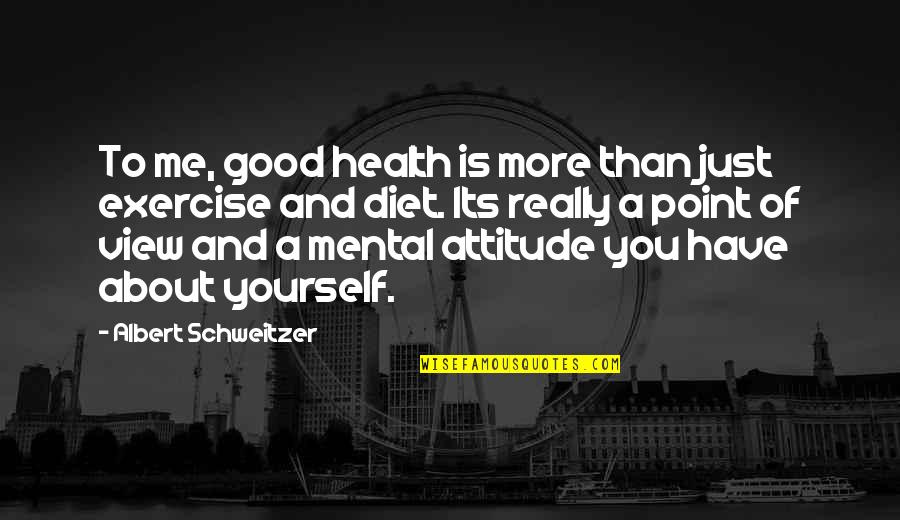Exercise And Diet Quotes By Albert Schweitzer: To me, good health is more than just