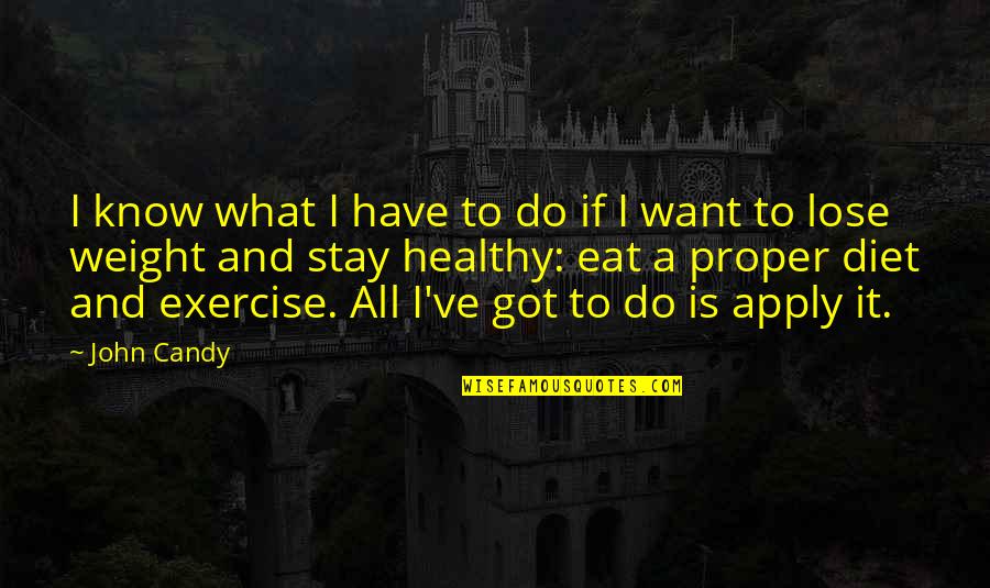 Exercise And Diet Quotes By John Candy: I know what I have to do if