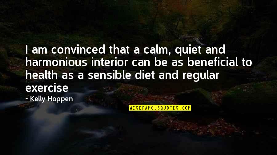 Exercise And Diet Quotes By Kelly Hoppen: I am convinced that a calm, quiet and