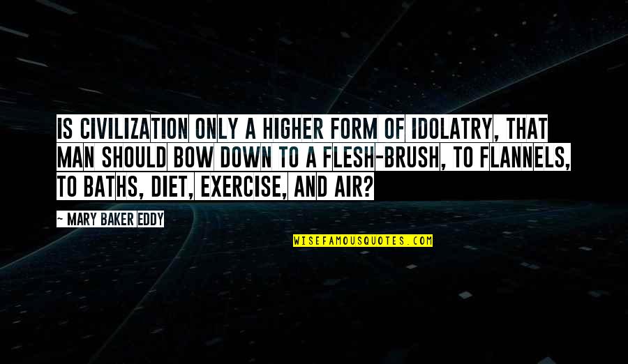 Exercise And Diet Quotes By Mary Baker Eddy: Is civilization only a higher form of idolatry,