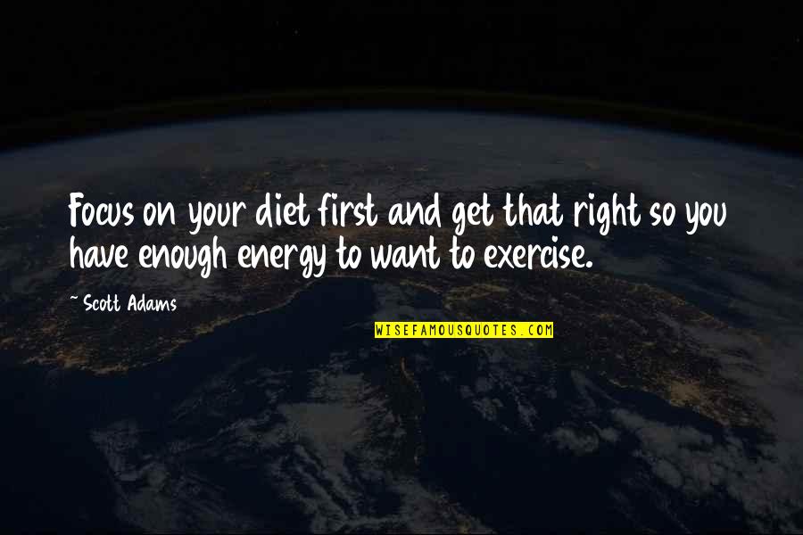 Exercise And Diet Quotes By Scott Adams: Focus on your diet first and get that