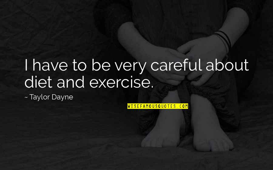 Exercise And Diet Quotes By Taylor Dayne: I have to be very careful about diet