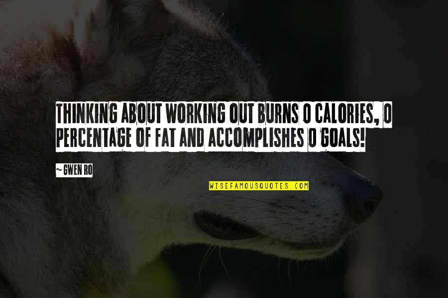 Exercise And Fitness Quotes By Gwen Ro: Thinking about working out burns