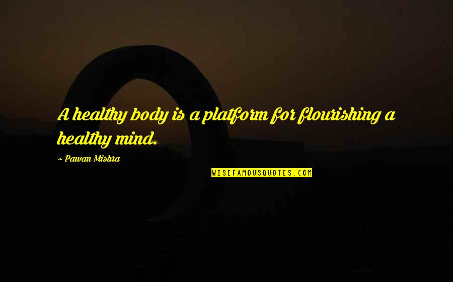 Exercise And Fitness Quotes By Pawan Mishra: A healthy body is a platform for flourishing