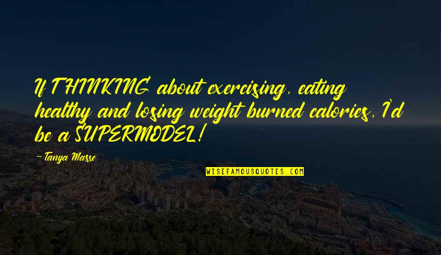 Exercise And Fitness Quotes By Tanya Masse: If THINKING about exercising, eating healthy and losing