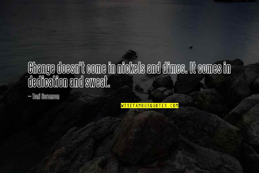 Exercise And Fitness Quotes By Toni Sorenson: Change doesn't come in nickels and dimes. It