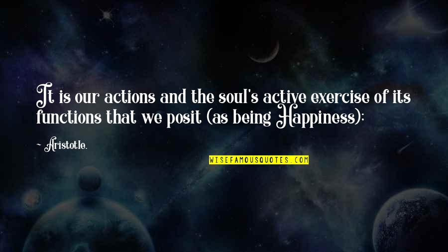 Exercise And Happiness Quotes By Aristotle.: It is our actions and the soul's active