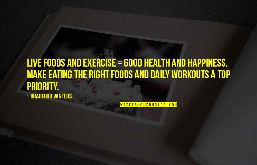 Exercise And Happiness Quotes By Bradford Winters: Live Foods and Exercise = Good Health and
