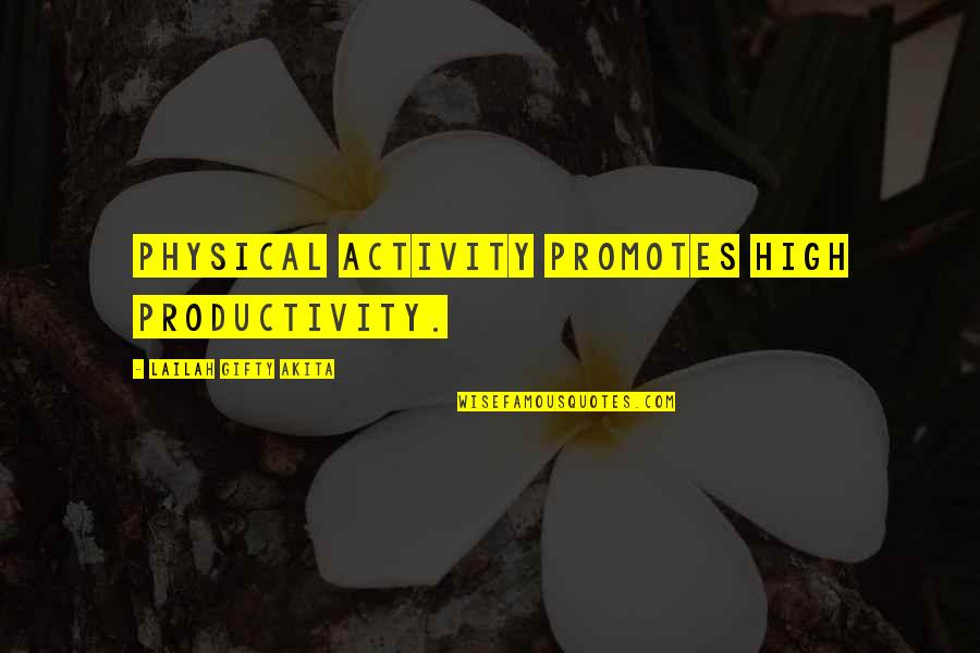 Exercise And Motivation Quotes By Lailah Gifty Akita: Physical activity promotes high productivity.