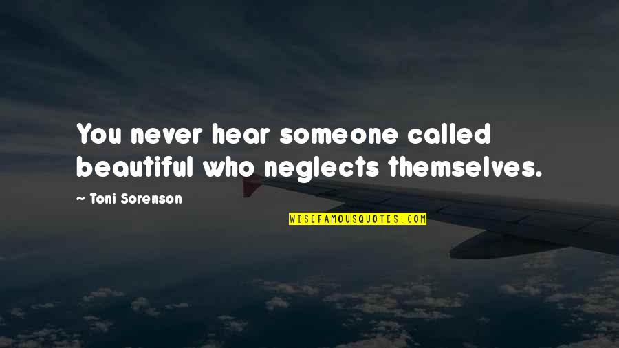 Exercise And Motivation Quotes By Toni Sorenson: You never hear someone called beautiful who neglects Exercise And Motivation Quotes By Toni Sorenson: You never hear someone called beautiful who neglects