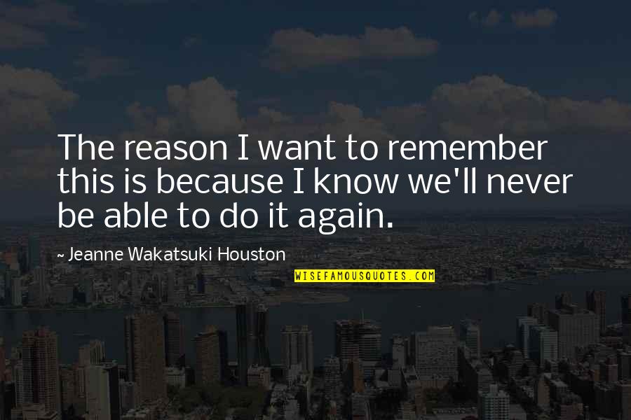 Exercise And Nutrition Quotes By Jeanne Wakatsuki Houston: The reason I want to remember this is