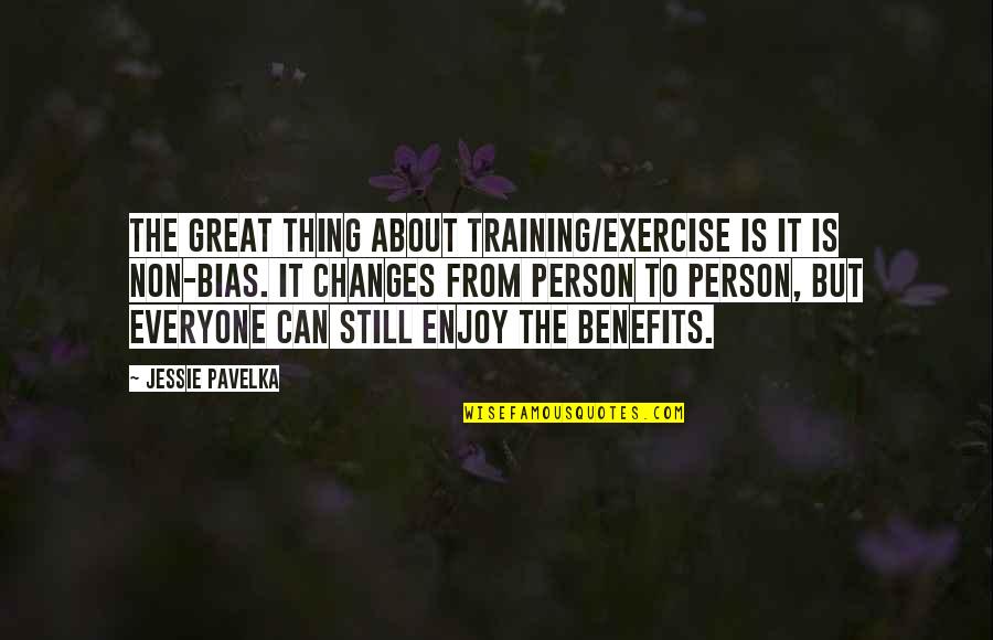 Exercise Benefits Quotes By Jessie Pavelka: The great thing about training/exercise is it is