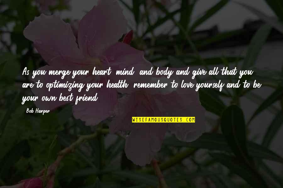 Exercise Body And Mind Quotes By Bob Harper: As you merge your heart, mind, and body