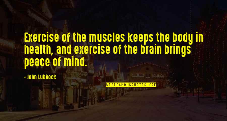 Exercise Body And Mind Quotes By John Lubbock: Exercise of the muscles keeps the body in Exercise Body And Mind Quotes By John Lubbock: Exercise of the muscles keeps the body in