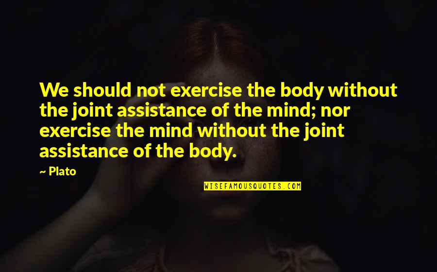 Exercise Body And Mind Quotes By Plato: We should not exercise the body without the