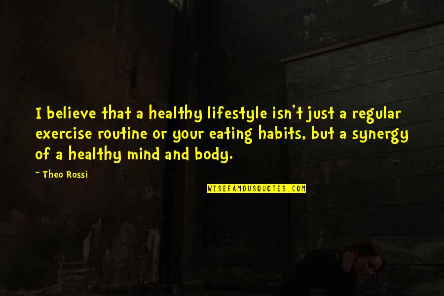 Exercise Body And Mind Quotes By Theo Rossi: I believe that a healthy lifestyle isn't just