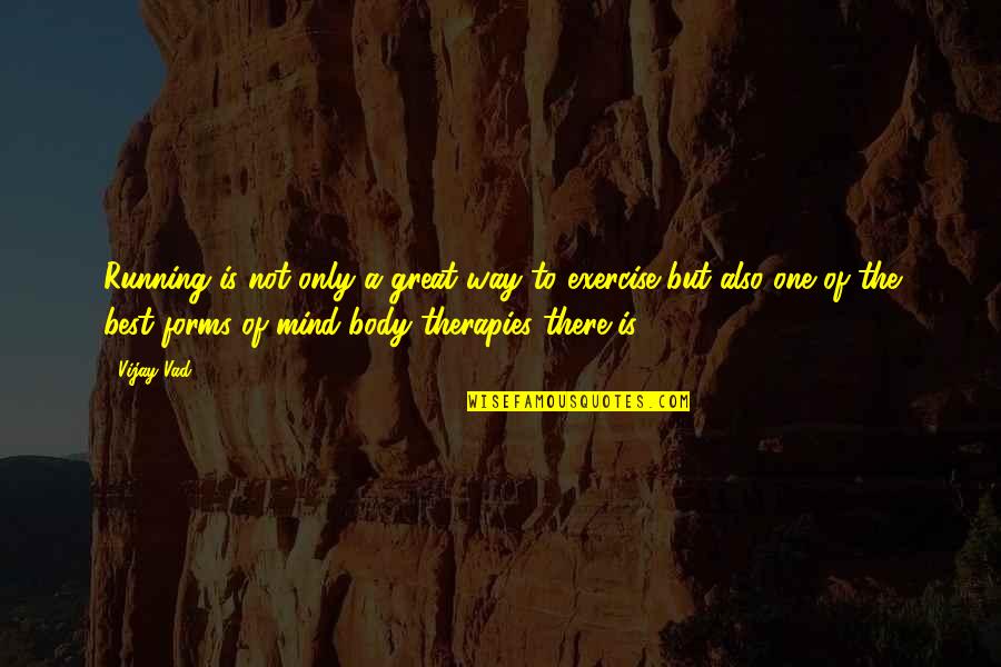 Exercise Body And Mind Quotes By Vijay Vad: Running is not only a great way to